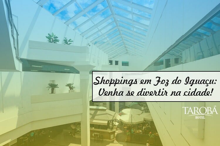 Shoppings em Foz do Iguaçu Venha se divertir na cidade