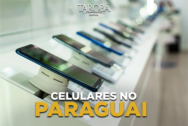 Loja de Celular no Paraguai (Guia de Compras)