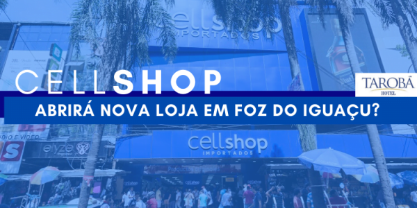 CellShop abrirá nova loja em Foz do Iguaçu