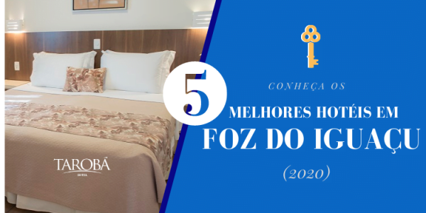Conheça os 5 melhores hotéis em Foz do Iguaçu (2020)