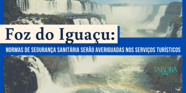 Foz do Iguaçu Normas de segurança sanitária serão averiguadas nos serviços turísticos