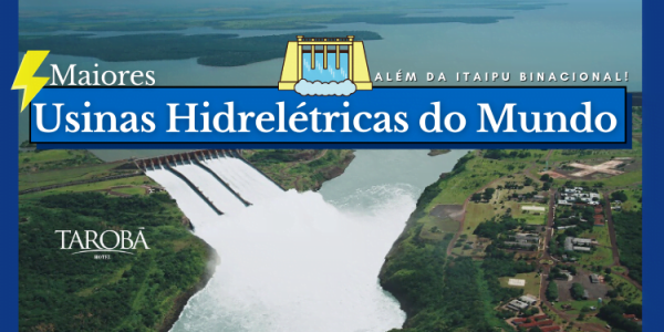 Maiores Usinas Hidrelétricas do Mundo além da Itaipu Binacional!