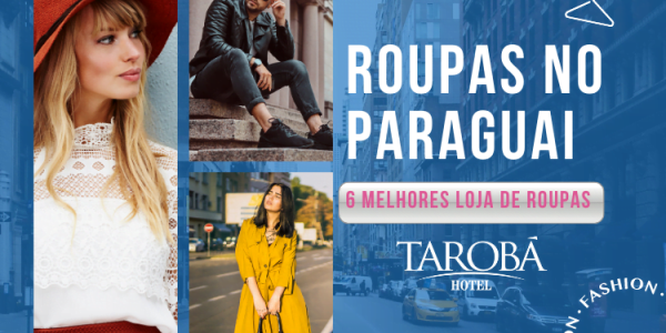 Roupas no Paraguai: as 6 melhores lojas de roupas!lojas