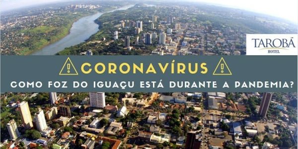 Coronavírus: Como Foz do Iguaçu está durante a pandemia?